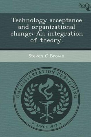 Cover of Technology Acceptance and Organizational Change: An Integration of Theory