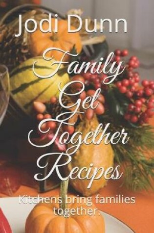 Cover of Family Get Together Recipes