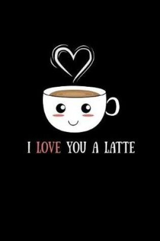 Cover of I Love You a Latte