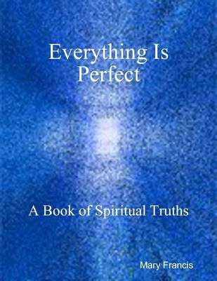 Book cover for Everything Is Perfect: A Book of Spiritual Truths