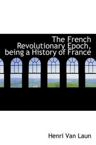 Cover of The French Revolutionary Epoch, Being a History of France
