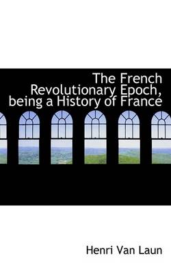 Book cover for The French Revolutionary Epoch, Being a History of France