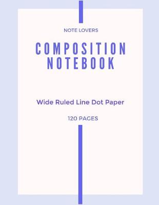 Book cover for Composition Notebook - Wide Ruled Line Dot Paper