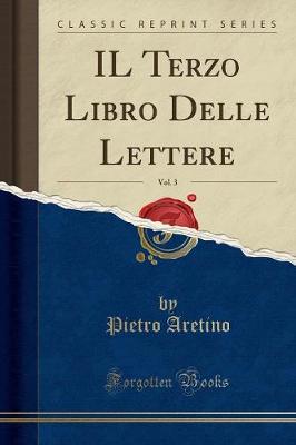 Book cover for Il Terzo Libro Delle Lettere, Vol. 3 (Classic Reprint)