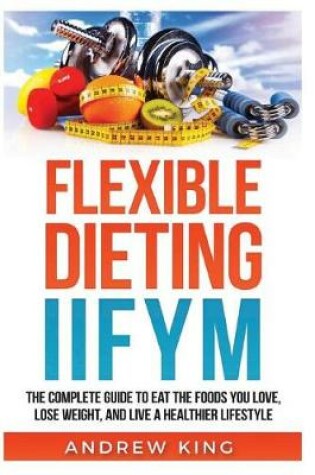 Cover of Flexibe Dieting Iifym