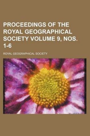 Cover of Proceedings of the Royal Geographical Society Volume 9, Nos. 1-6