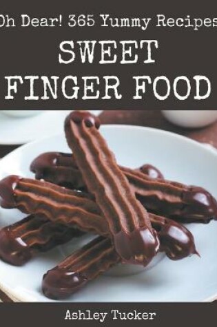 Cover of Oh Dear! 365 Yummy Sweet Finger Food Recipes