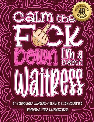 Book cover for Calm The F*ck Down I'm a waitress