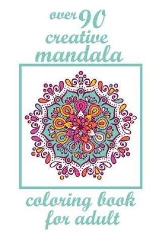 Cover of over 90 creative mandala coloring book for adult