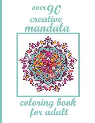 Book cover for over 90 creative mandala coloring book for adult