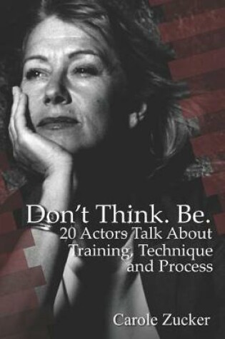 Cover of Don't Think. Be. 20 Actors Talk about Training, Technique and Process