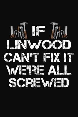 Book cover for If Linwood Can't Fix It We're All Screwed