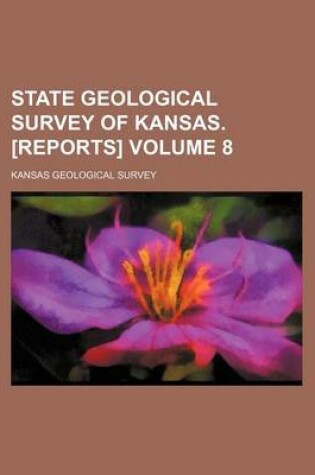 Cover of State Geological Survey of Kansas. [Reports] Volume 8