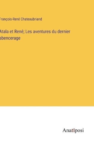 Cover of Atala et René; Les aventures du dernier abencerage