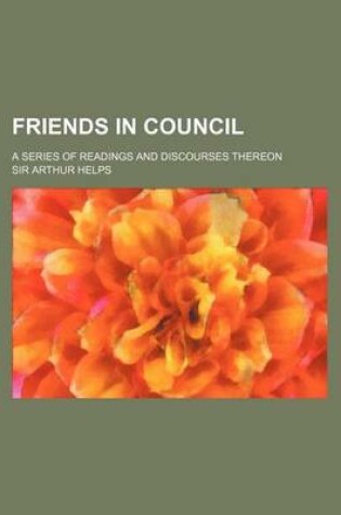 Cover of Friends in Council (Volume 2); A Series of Readings and Discourses Thereon