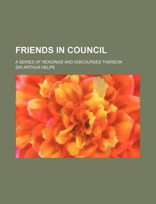 Book cover for Friends in Council (Volume 2); A Series of Readings and Discourses Thereon