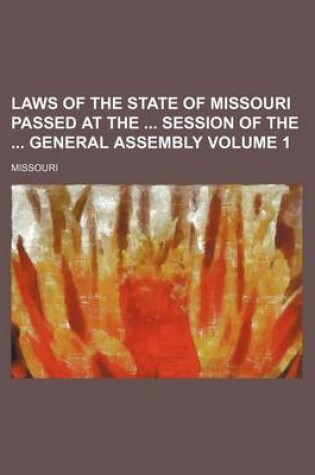 Cover of Laws of the State of Missouri Passed at the Session of the General Assembly Volume 1