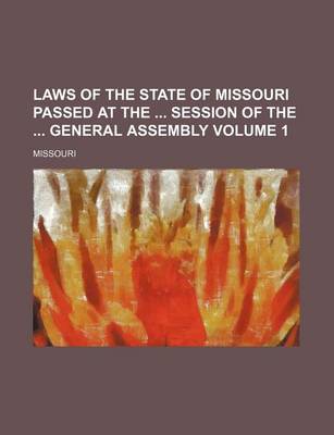 Book cover for Laws of the State of Missouri Passed at the Session of the General Assembly Volume 1