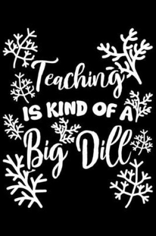 Cover of Teaching Is Kind Of A Big Dill