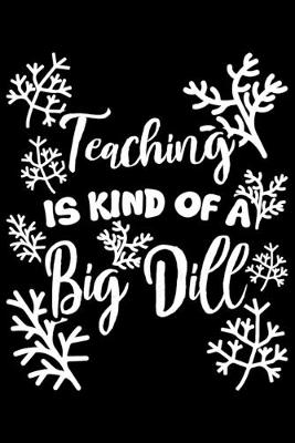 Book cover for Teaching Is Kind Of A Big Dill