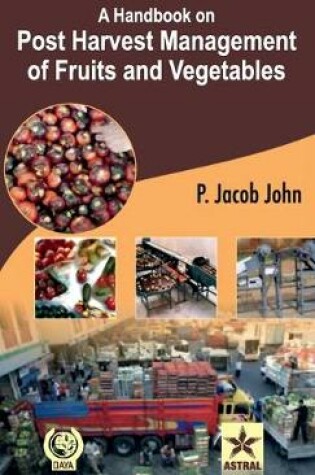 Cover of A Handbook on Post Harvest Management of Fruits and Vegetables