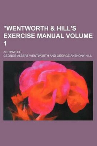 Cover of Wentworth & Hill's Exercise Manual Volume 1; Arithmetic