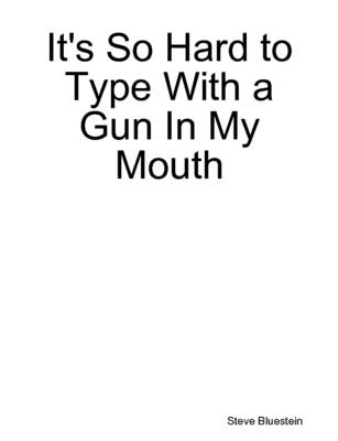 Book cover for It's So Hard to Type With a Gun In My Mouth