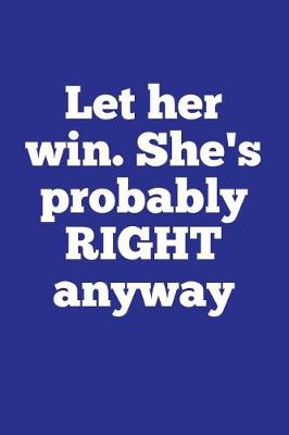 Book cover for Let her win. She's probably right anyway