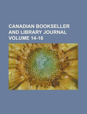 Book cover for Canadian Bookseller and Library Journal Volume 14-16