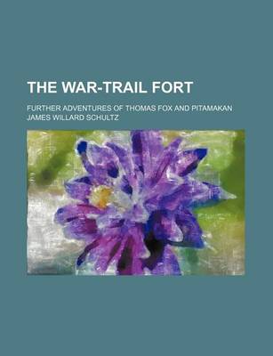 Book cover for The War-Trail Fort; Further Adventures of Thomas Fox and Pitamakan