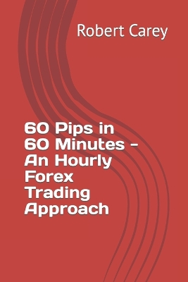 Book cover for 60 Pips in 60 Minutes - An Hourly Forex Trading Approach