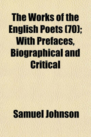 Cover of The Works of the English Poets (70); With Prefaces, Biographical and Critical