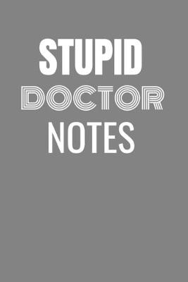 Book cover for Stupid Doctor Notes