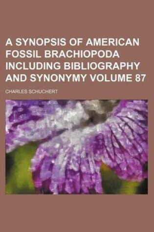 Cover of A Synopsis of American Fossil Brachiopoda Including Bibliography and Synonymy Volume 87
