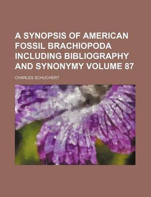 Book cover for A Synopsis of American Fossil Brachiopoda Including Bibliography and Synonymy Volume 87