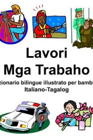 Cover of Italiano-Tagalog Lavori/Mga Trabaho Dizionario bilingue illustrato per bambini