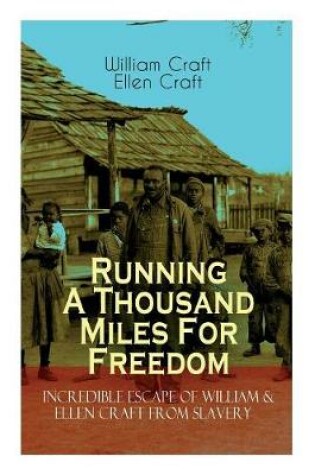 Cover of The Running A Thousand Miles For Freedom - Incredible Escape of William & Ellen Craft from Slavery