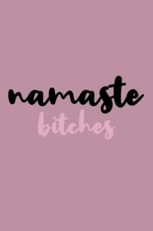 Cover of Namaste Bitches