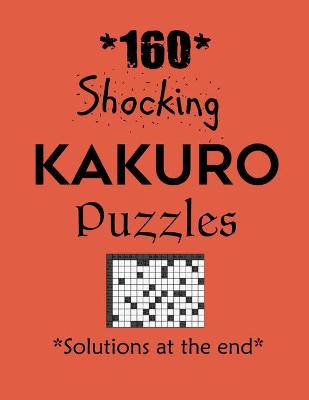 Book cover for 160 Shocking Kakuro Puzzles - Solutions at the end