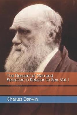 Book cover for The Descent of Man and Selection in Relation to Sex, Vol. I
