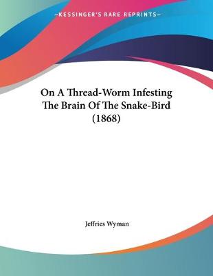 Book cover for On A Thread-Worm Infesting The Brain Of The Snake-Bird (1868)