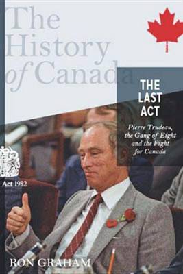 Book cover for The History of Canada Series - The Last Act: Pierre Trudeau