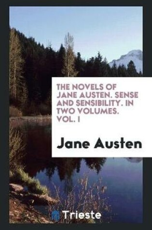 Cover of The Novels of Jane Austen. Sense and Sensibility. in Two Volumes. Vol. I