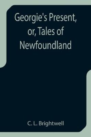 Cover of Georgie's Present, or, Tales of Newfoundland