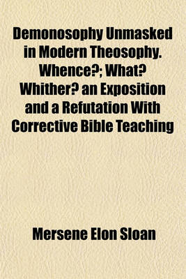 Book cover for Demonosophy Unmasked in Modern Theosophy. Whence?; What? Whither? an Exposition and a Refutation with Corrective Bible Teaching