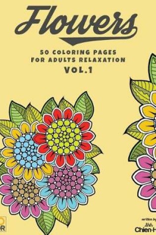 Cover of Flowers 50 Coloring Pages For Adults Relaxation Vol.1