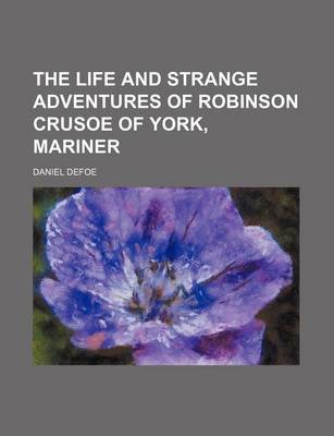 Book cover for The Life and Strange Adventures of Robinson Crusoe of York, Mariner