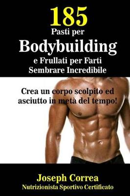 Book cover for 185 Pasti per Bodybuilding e Frullati per Farti Sembrare Incredibile