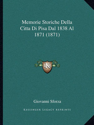 Book cover for Memorie Storiche Della Citta Di Pisa Dal 1838 Al 1871 (1871)