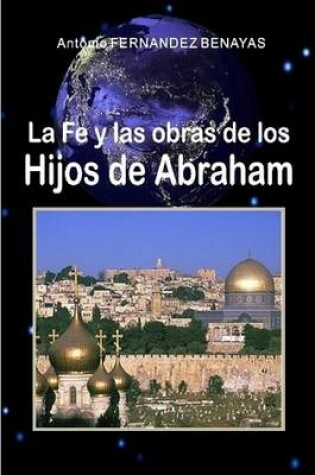 Cover of La Fe Y Las Obras De Los HIJOS DE ABRAHAM